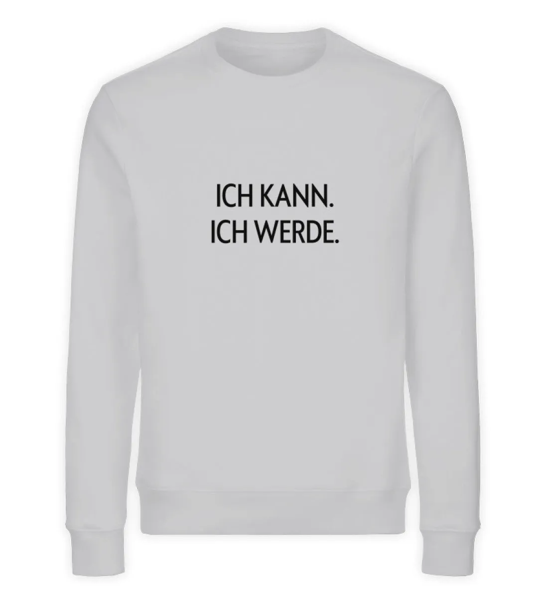 ICH KANN. ICH WERDE. Bio Sweatshirt Unisex