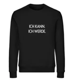 ICH KANN. ICH WERDE. Bio Sweatshirt Unisex